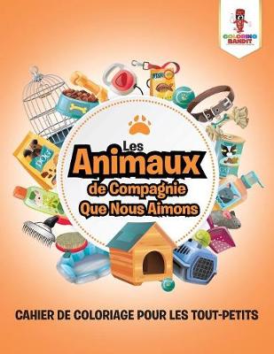 Book cover for Les Animaux de Compagnie Que Nous Aimons