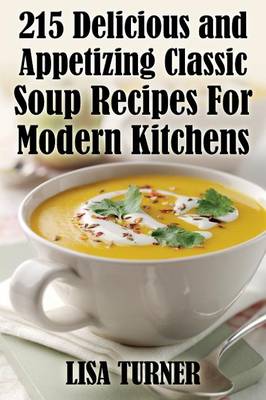 Book cover for 215 Delicious and Appetizing Classic Soup Recipes for Modern Kitchens