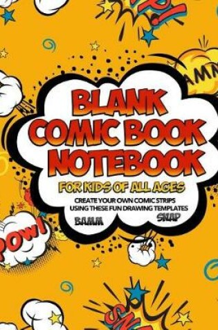 Cover of Blank Comic Book Notebook For Kids Of All Ages Create Your Own Comic Strips Using These Fun Drawing Templates BAMM SNAP