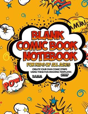 Book cover for Blank Comic Book Notebook For Kids Of All Ages Create Your Own Comic Strips Using These Fun Drawing Templates BAMM SNAP