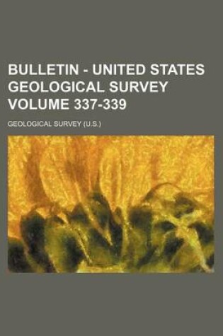 Cover of Bulletin - United States Geological Survey Volume 337-339