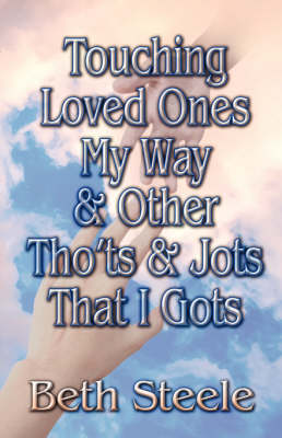 Book cover for Touching Loved Ones My Way & Other Tho'ts & Jots That I Gots