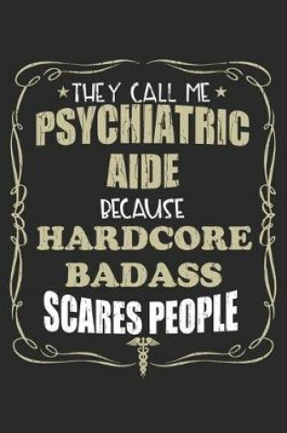 Cover of They Call Me Psychiatric Aide Because Hardcore Badass Scares People