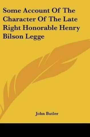 Cover of Some Account of the Character of the Late Right Honorable Henry Bilson Legge