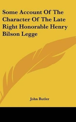 Book cover for Some Account of the Character of the Late Right Honorable Henry Bilson Legge