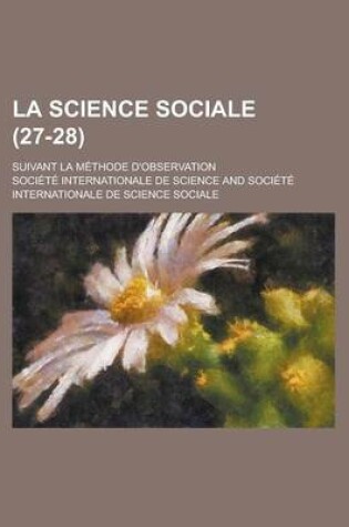 Cover of La Science Sociale (27-28); Suivant La Methode D'Observation