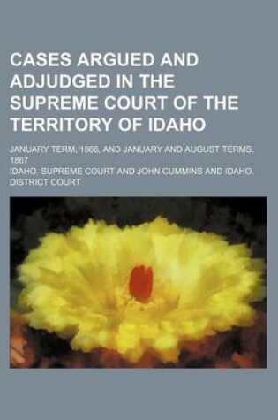 Cover of Cases Argued and Adjudged in the Supreme Court of the Territory of Idaho; January Term, 1866, and January and August Terms, 1867