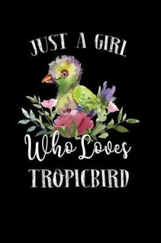 Cover of Just a Girl Who Loves Tropicbird