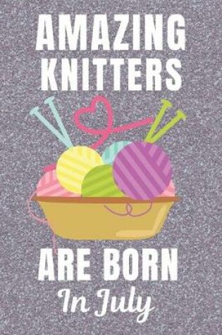 Cover of Amazing Knitters Are Born In July