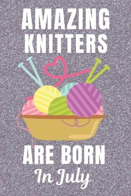 Book cover for Amazing Knitters Are Born In July