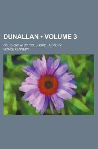 Cover of Dunallan (Volume 3); Or, Know What You Judge a Story