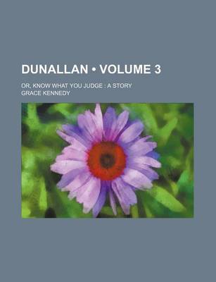 Book cover for Dunallan (Volume 3); Or, Know What You Judge a Story