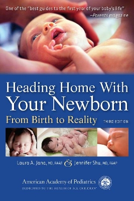 Heading Home With Your Newborn by Laura A. Jana, Jennifer Shu