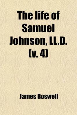 Book cover for The Life of Samuel Johnson, LL.D. (Volume 4); Including a Journal of a Tour to the Hebrides, by James Boswell