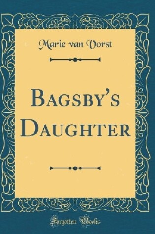 Cover of Bagsby's Daughter (Classic Reprint)