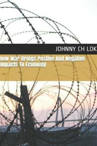 Cover of How War Brings Postive And Negative Impacts To Economy