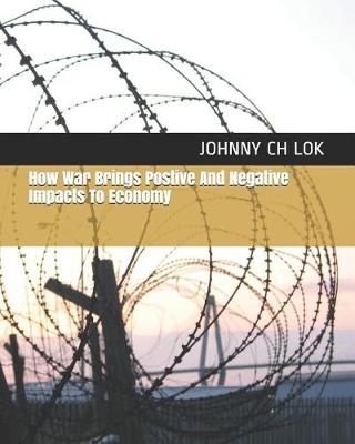 Book cover for How War Brings Postive And Negative Impacts To Economy