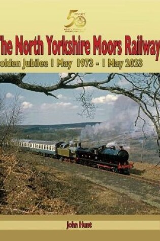 Cover of North Yorkshire Moors Railway Golden Jubilee 1 May 1973 - 1 May 2023