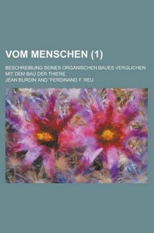 Cover of Vom Menschen; Beschreibung Seines Organischen Baues Verglichen Mit Dem Bau Der Thiere (1 )