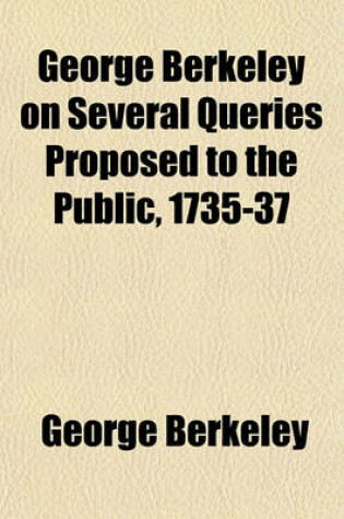 Cover of George Berkeley on Several Queries Proposed to the Public, 1735-37