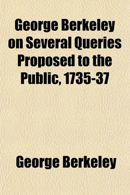 Book cover for George Berkeley on Several Queries Proposed to the Public, 1735-37