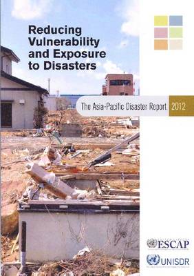 Book cover for The Asia-Pacific Disaster Report 2012: Reducing Vulnerability and Exposure to Disasters