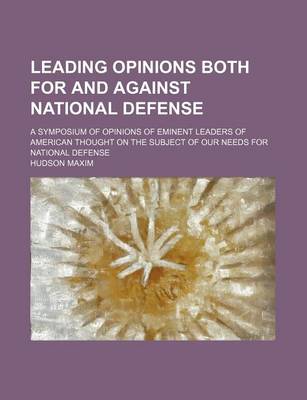 Book cover for Leading Opinions Both for and Against National Defense; A Symposium of Opinions of Eminent Leaders of American Thought on the Subject of Our Needs for National Defense