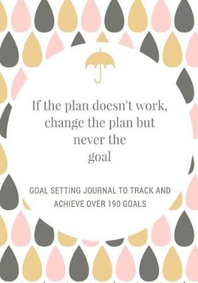 Cover of If the Plan Doesn't Work, Change the Plan but Never the Goal