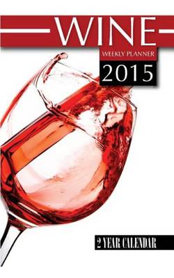 Book cover for Wine Weekly Planner 2015
