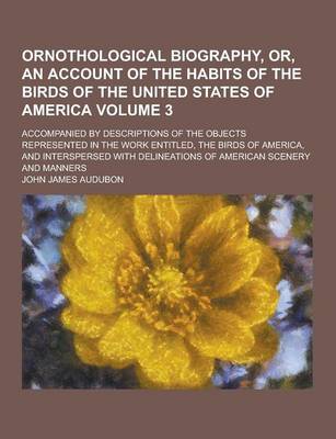 Book cover for Ornothological Biography, Or, an Account of the Habits of the Birds of the United States of America; Accompanied by Descriptions of the Objects Repres