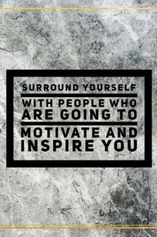 Cover of Surround yourself with people who are going to motivate and inspire you.
