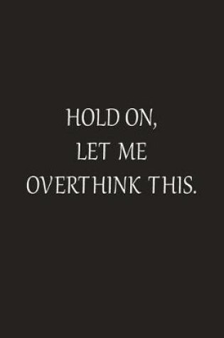 Cover of Hold On Let Me Overthink This