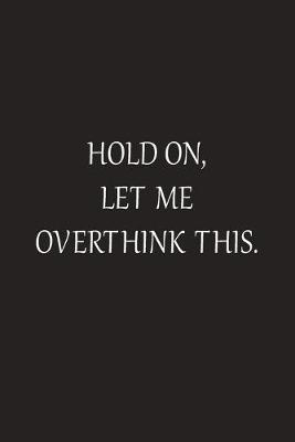 Book cover for Hold On Let Me Overthink This