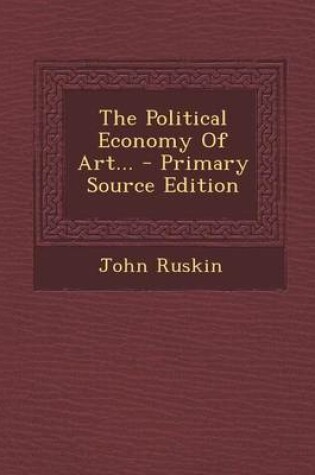 Cover of The Political Economy of Art... - Primary Source Edition