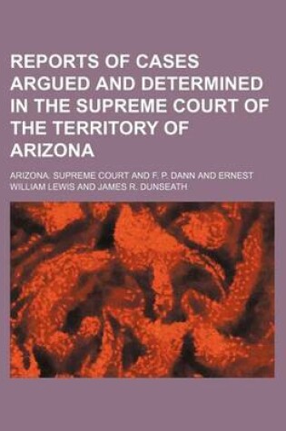 Cover of Reports of Cases Argued and Determined in the Supreme Court of the Territory of Arizona (Volume 1)