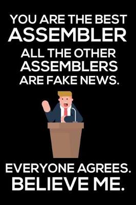 Book cover for You Are The Best Assembler All The Other Assemblers Are Fake News. Everyone Agrees. Believe Me.