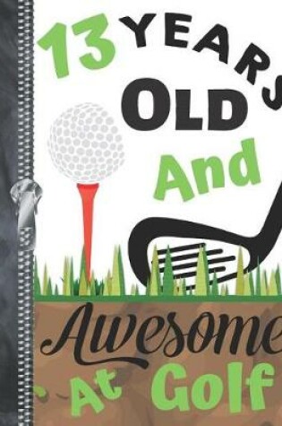 Cover of 13 Years Old And Awesome At Golf