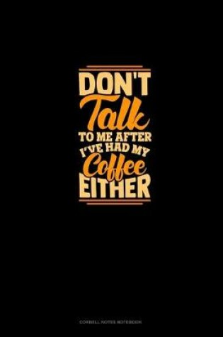 Cover of Don't Talk To Me After I've Had My Coffee Either