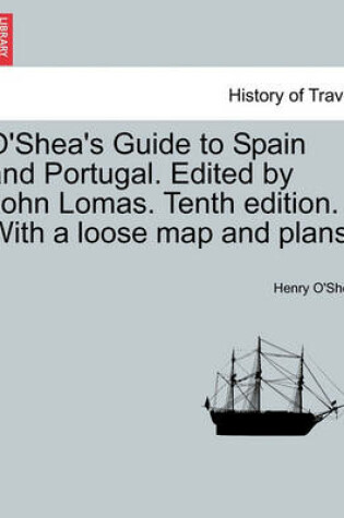Cover of O'Shea's Guide to Spain and Portugal. Edited by John Lomas. Tenth Edition. with a Loose Map and Plans.
