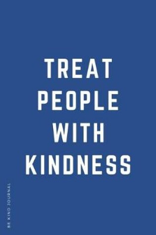 Cover of BE KIND JOURNAL Treat People with Kindness