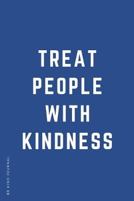 Book cover for BE KIND JOURNAL Treat People with Kindness