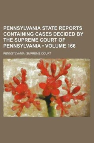 Cover of Pennsylvania State Reports Containing Cases Decided by the Supreme Court of Pennsylvania (Volume 166)