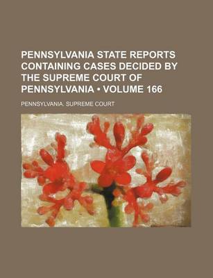 Book cover for Pennsylvania State Reports Containing Cases Decided by the Supreme Court of Pennsylvania (Volume 166)