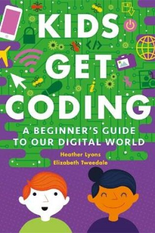 Cover of Kids Get Coding: A Beginner's Guide to Our Digital World