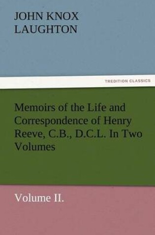 Cover of Memoirs of the Life and Correspondence of Henry Reeve, C.B., D.C.L. in Two Volumes. Volume II.