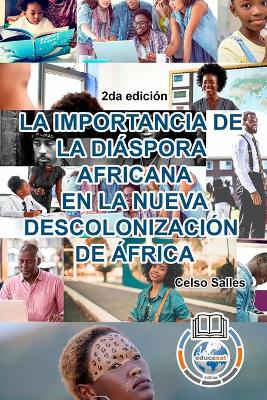 Book cover for LA IMPORTANCIA DE LA DIÁSPORA AFRICANA EN LA NUEVA DESCOLONIZACIÓN DE ÁFRICA - Celso Salles - 2da edición