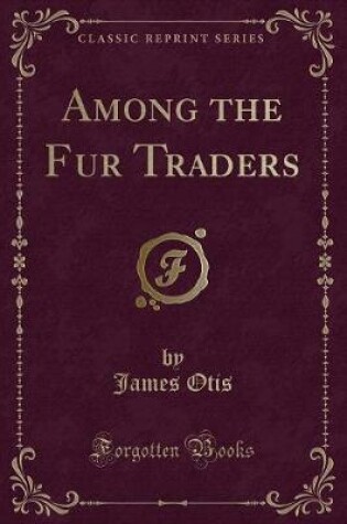 Cover of Among the Fur Traders (Classic Reprint)