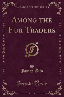 Book cover for Among the Fur Traders (Classic Reprint)