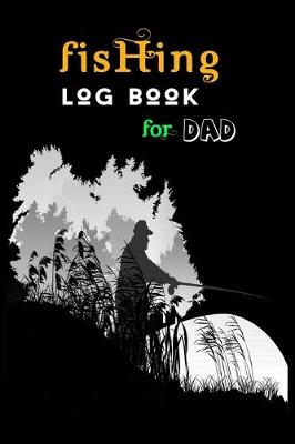 Book cover for Fishing Log Book For Dad.