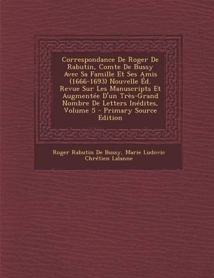 Book cover for Correspondance de Roger de Rabutin, Comte de Bussy Avec Sa Famille Et Ses Amis (1666-1693) Nouvelle Ed. Revue Sur Les Manuscripts Et Augmentee D'Un Tr